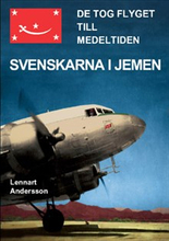De tog flyget till medeltiden : svenskarna i Jemen