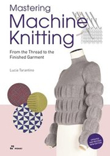 Mastering Machine Knitting: From the Thread to the Finished Garment. Updated and Revised New Edition