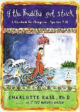 If the Buddha Got Stuck: A Handbook for Change on a Spiritual Path