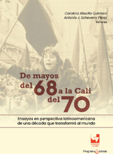 De mayos del 68 a la Cali del 70. Ensayos en perspectiva latinoamericana de una década que transformó al mundo
