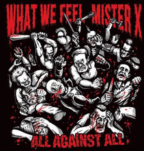 What We Feel/Mister X: All Against All (Split)