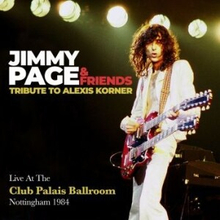 Jimmy Page & Friends - Tribute To Alexis Corner: Live At The Club Palais Ballroom, Nottingham 1984 (2CD)