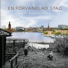 En förvandlad stad : Stockholm förr och nu
