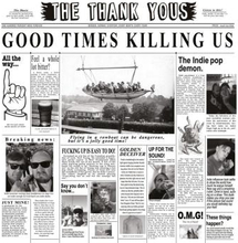 Thank Yous: Good Times Killing Us