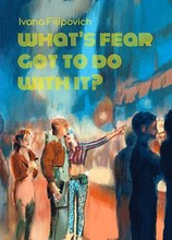 What's Fear Got to Do With It?