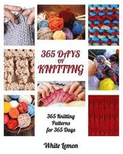 Knitting: 365 Days of Knitting: 365 Knitting Patterns for 365 Days (Knitting, Knitting Patterns, DIY Knitting, Knitting Books, K