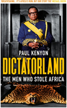 Dictatorland - The Men Who Stole Africa