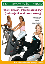 Płaski brzuch, trening aerobowy (redukcja tkanki tłuszczowej). Ćwiczenia, dieta dla kobiet. Porady doświadczonego trenera. Siła, sprawność, piękno