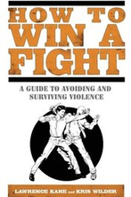 How to Win a Fight: A Guide to Avoiding and Surviving Violence