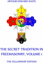 The Secret Tradition In Freemasonry, Volume 1