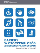 Bariery w otoczeniu osób z niepełnosprawnościami. Zagadnienia wybrane.