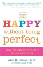 Be Happy Without Being Perfect: How to Worry Less and Enjoy Life More