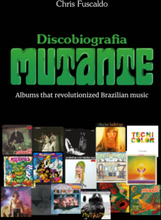 Discobiografia Mutante - Albums that revolutionized Brazilian music
