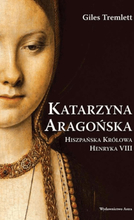 Katarzyna Aragońska. Hiszpańska królowa Henryka VIII