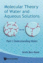 Molecular Theory Of Water And Aqueous Solutions - Part I: Understanding Water