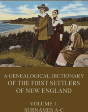 A genealogical dictionary of the first settlers of New England, Volume 1