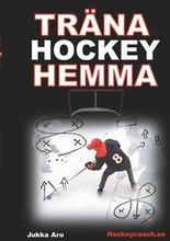 Träna Hockey Hemma: för hockeyspelare och föräldrar