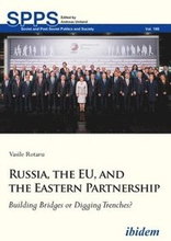 Russia, the EU, and the Eastern Partnership Building Bridges or Digging Trenches?
