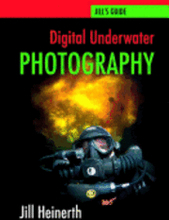 Digital Underwater Photography: Jill Heinerth's Guide to Digital Underwater Photography