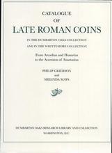 Catalogue of Late Roman Coins in the Dumbarton Oaks Collection and in the Whittemore Collection: 1 From Arcadius and Honorius to the Accession of Anastasius