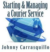 Starting and Managing a Courier Service: A step by step approach to starting and managing a successful courier service