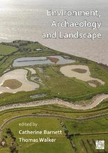 Environment, Archaeology and Landscape: Papers in honour of Professor Martin Bell