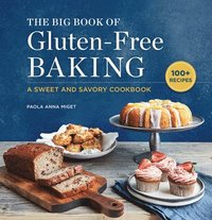 The Big Book of Gluten-Free Baking: A Sweet and Savory Cookbook