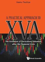 Practical Approach To Xva, A: The Evolution Of Derivatives Valuation After The Financial Crisis