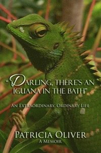 Darling, There's an Iguana in the Bath - An Extraordinary, Ordinary Life