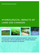Hydrological Impacts of Land Use Changes on Water Resources Management and Socio-Economic Development ofthe Upper Ewaso Ng'iro River Basin in Kenya