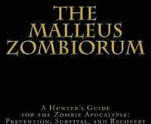 The Malleus Zombiorum: A Hunter's Guide for the Zombie Apocalypse: Prevention, Survival, and Recovery