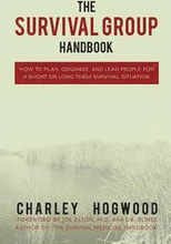 The Survival Group Handbook: How to Plan, Organize and Lead People For a Short or Long Term Survival Situation