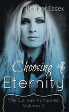 Choosing Eternity: (The Sullivan Vampires: Volume 3)