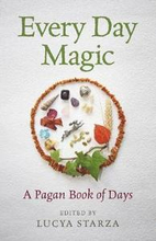 Every Day Magic A Pagan Book of Days 366 Magical Ways to Observe the Cycle of the Year