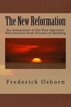 The New Reformation: An Assessment of the New Apostolic Reformation from Toronto to Redding