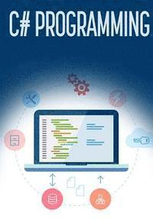 C# Programming: A Step-by-Step Guide to Programming in C#
