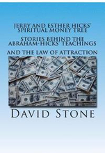 Jerry and Esther Hicks' Spiritual Money Tree: Stories Behind the Abraham-Hicks' Teachings and the Law of Attraction