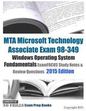 MTA Microsoft Technology Associate Exam 98-349 Windows Operating System Fundamentals ExamFOCUS Study Notes & Review Questions 2015 Edition