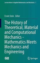 The History of Theoretical, Material and Computational Mechanics - Mathematics Meets Mechanics and Engineering