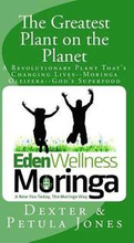 The Greatest Plant on the Planet: The Revolutionary Plant that's Changing Live--Moringa Oleifera--God's Superfood