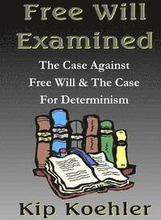 Free Will Examined: The Case Against Free Will & The Case For Determinism