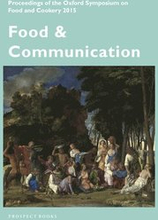 Food and Communication: Proceedings of the Oxford Symposium on Food 2015