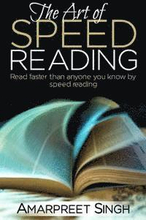 Speed Reading - The Art of Speed Reading: Read faster than anyone you know by speed reading.