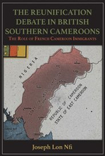 The Reunification Debate in British Southern Cameroons. the Role of French Cameroon Immigrants