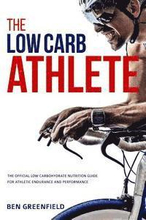 The Low-Carb Athlete: The Official Low-Carbohydrate Nutrition Guide for Endurance and Performance