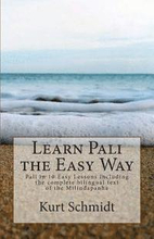 Learn Pali the Easy Way: Pali in 10 Easy Lessons including the complete bilingual text of the Milindapanha