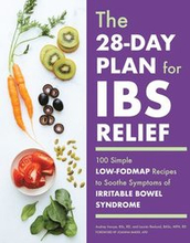 The 28-Day Plan for Ibs Relief: 100 Simple Low-Fodmap Recipes to Soothe Symptoms of Irritable Bowel Syndrome