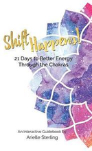 Shift Happens!: 21 Days to Better Energy Through the Chakras