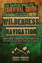 Wilderness Navigation: Map and Compass Navigation Techniques and Orienteering Skills