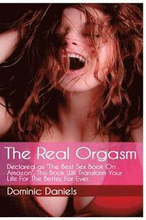 The Real Orgasm: Declared 'The Best Sex Book on Amazon', This Book Will Transform Your Sex Life For Better, For Ever.